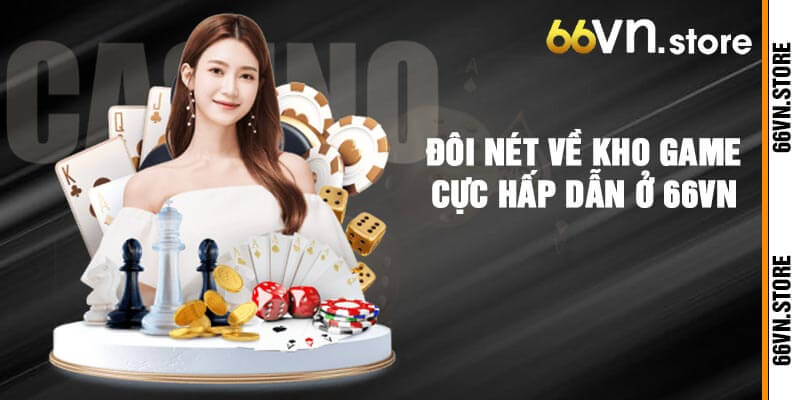 Đôi nét về kho game cực hấp dẫn ở 66vn